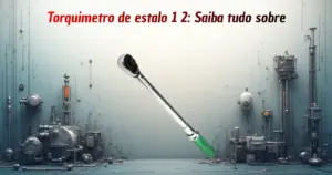 Torquimetro-de-estalo-1-2-Saiba-tudo-sobre